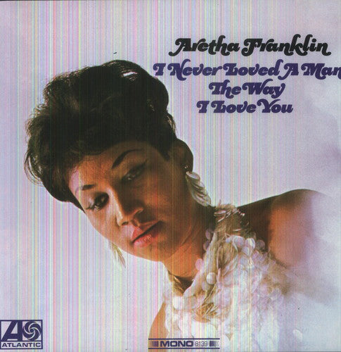 Aretha Franklin: I Never Loved a Man the Way I Love You (Vinyl)