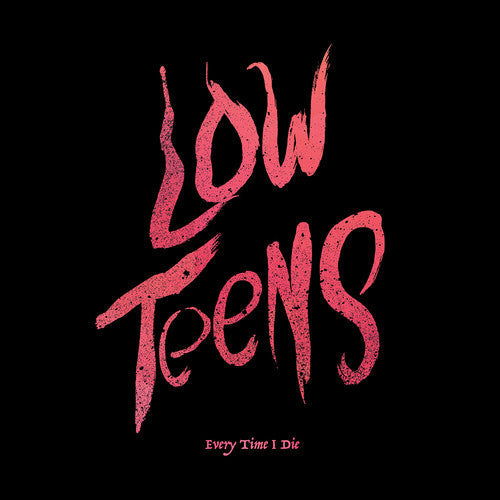 Every Time I Die: Low Teens (Vinyl)