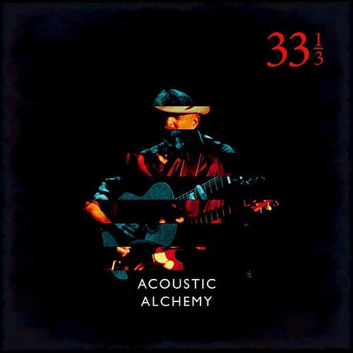 Acoustic Alchemy: Thirty Three & A Third (Vinyl)