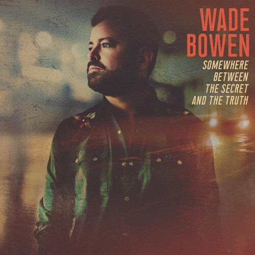 Wade Bowen: Somewhere Between The Secret And The Truth (Vinyl)