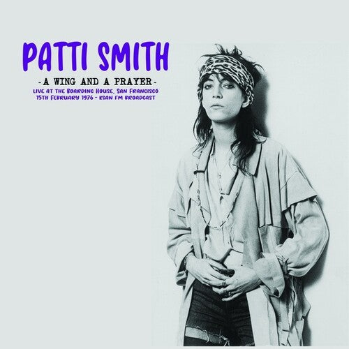 Patti Smith: A Wing And A Prayer: Live At The Boarding House, San Francisco 15th February 1976 - KSAN FM Broadcast (Vinyl)
