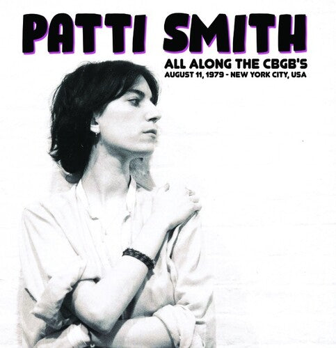 Patti Smith: All Along The CBGB's: August 11, 1979 - New York City, USA (Vinyl)