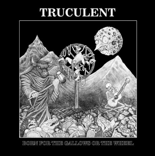 Truculent: Born For The Gallows Or The Wheel (Vinyl)